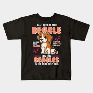 All I Need is This Beagle and That Other Beagle... Kids T-Shirt